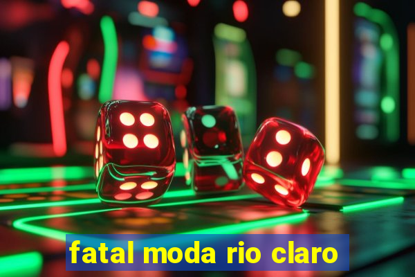 fatal moda rio claro